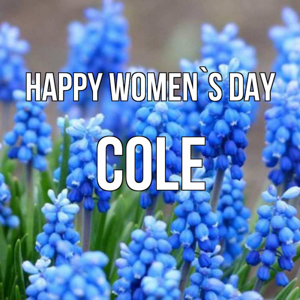 Greetings card с именем, Cole happy women`s day Поздравительная открытка для женщин с цветами на праздничную дату Greetings with text for free download 